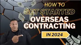 How To Get Started Overseas Contracting :  What You Need To Know Before Taking The Leap.