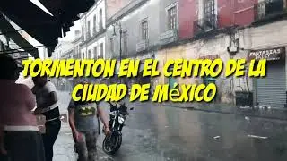 Tormenton en centro de la ciudad de M&eacute;xico
