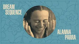 Dream Sequence - Alanna Parra