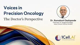 Voices in Precision Oncology: The Doctor&rsquo;s Perspective | Dr. Ramakant Deshpande | 1Cell.Ai