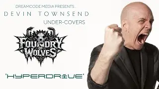 Dreamcode Media Presents&hellip;Under-Covers: Devin Townsend | Foundry of Wolves preforms Hyperdrive