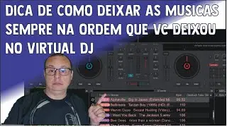 DICA DE COMO DEIXAR AS MUSICAS SEMPRE NA ORDEM QUE VC DEIXOU NO VIRTUAL DJ