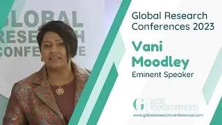 Vani Moodley | Eminent Speaker | Global Research Conferences 2023 | King&rsquo;s College, Cambridge, UK