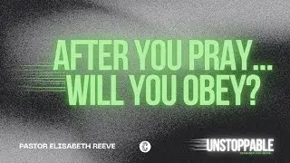 After You Pray... // UNSTOPPABLE // Pastor Elisabeth Reeve // January 11, 2026