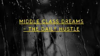 Middle Class Dreams  - The Daily Hustle