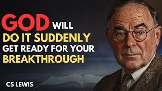 GOD WILL DO IT SUDDENLY Get Ready for Breakthrough | CS LEWIS