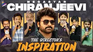 Megastar Chiranjeevi: The Director's Inspiration | Tollywood Directors About Megastar Chiranjeevi