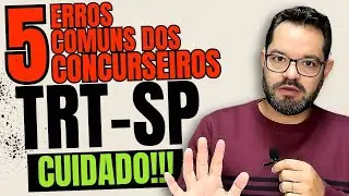 CUIDADO! 5 erros comuns dos concurseiros - TRT-SP 2025