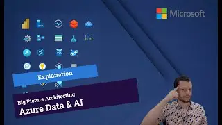 Big Picture Architecting : Microsoft Azure Data & AI
