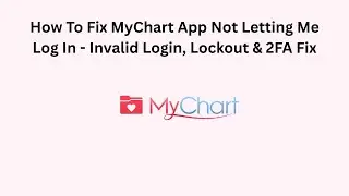 How To Fix MyChart App Not Letting Me Log In - Invalid Login, Lockout & 2FA Fix