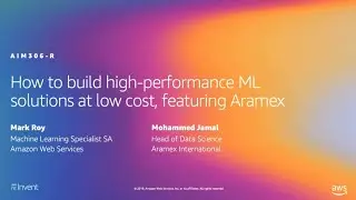 AWS re:Invent 2019: How to build high-performance ML solutions at low cost, ft. Aramex (AIM306-R)