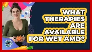 What Therapies Are Available For Wet AMD?