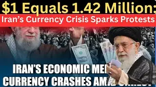 &ldquo;$1 Equals 1 42 Million Iran&rsquo;s Currency Crisis Sparks Protests&rdquo;