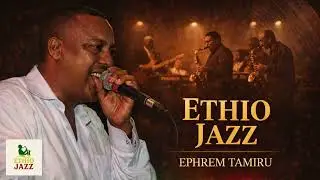 EPHREM TAMIRU Ephrem Tamiru &ndash; Timeless Ethio Jazz