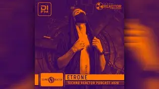 Techno Reaktor Podcast #020   Etrone