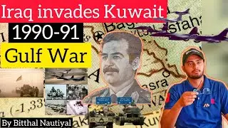 Iraq invades Kuwait | The Gulf War 1990-91 | Middle - East War crisis | Analysis by Bitthal Nautiyal