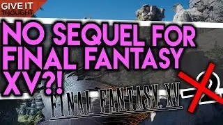 Final Fantasy XV - WHY No Sequel?! | Give It Thought