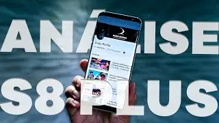 Análise (Review) do Samsung Galaxy S8 Plus! O Danadão da Samsung.