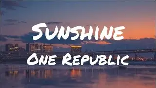 OneRepublic - Sunshine (lyrics)