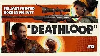 Deathloop #12 &ndash; Fia jagt Fristad Rock in die Luft | Gameplay Deutsch