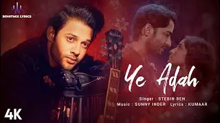 Ye Adah (LYRICS) - Stebin Ben | Sunny Inder | Kumaar | Hindi Song 2022