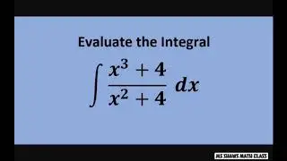 Evaluate the Integral. Rewrite Integrand as a Proper Rational Expression (x^3 +4)/(x^2 +4) dx