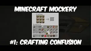 Minecraft Mockery - Episode 1: Crafting Confusion