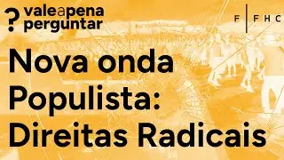 Nova onda populista: direitas radicais | Vale a Pena Perguntar