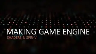 [RU/EN] Making Game Engine 0x18: shaders & SPIR-V (Live Stream)