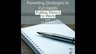 Parenting Strategies to Kid Habits: Putting Silence to Work