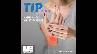 TIPisode: Hand and Wrist Fatigue