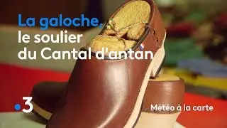 La galoche, le soulier du Cantal d'antan - M&eacute;t&eacute;o &agrave; la carte