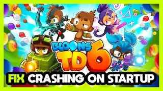 How to FIX Bloons TD6 Crashing on Startup!