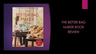 The Better Bag Maker Book Review