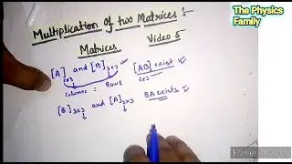 How to do Multiplication of two Matrices?? Matrices Video 5//Mathematical Physics Matrices