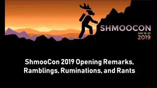ShmooCon 2019 Opening Remarks, Rumblings, Ruminations, and Rants