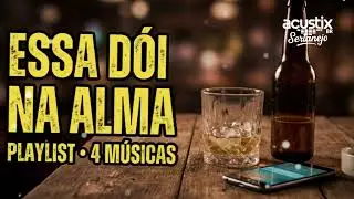 ESSA D&Oacute;I NA ALMA 🎵 | Playlist Sertaneja de Sofr&ecirc;ncia &ndash; 4 M&uacute;sicas Pra Beber e Lembrar