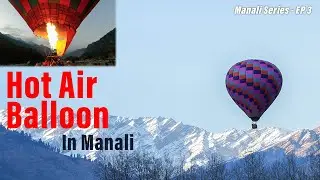 Hot Air Balloon Ride in Manali | Must Watch | KTM 390 Adventure | EP 3