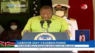 President Uhuru's full speech during the 2021 Labour Day Celebrations