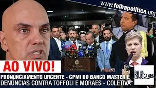 AO VIVO: PRONUNCIAMENTO URGENTE - CPMI BANCO MASTER E DEN&Uacute;NCIAS CONTRA TOFFOLI E MORAES - COLETIVA