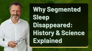 Why Segmented Sleep Disappeared: History & Science Explained