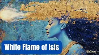 White Flame of Isis / Gold Light from Sirius Transmission: Balancing the Masculine/Feminine