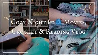 ✨ Cozy Night In | Movies, Crochet & Reading Vlog 🧶📚