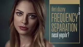 Photoshop Frequency Separation Nasıl Kullanılır? Detaylı Anlatım