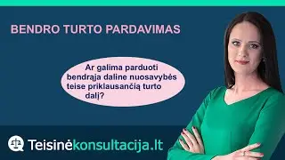 Bendro turto pardavimas | Teisinėkonsultacija.lt