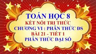 Toán học lớp 8 - Kết nối tri thức - Chương 6 - Bài 21 - Phân thức đại số - Tiết 1