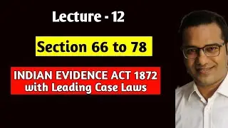 Lecture-12 Section  66 to 78 INDIAN EVIDENCE ACT 1872