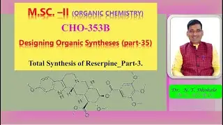 L-35_M.Sc. (Org. Chem.)_Total Synthesis of Reserpine_Part-3