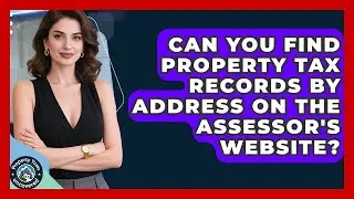 Can You Find Property Tax Records By Address On The Assessor's Website? - Property Taxes Uncovered