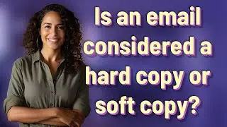 Is an email considered a hard copy or soft copy?
